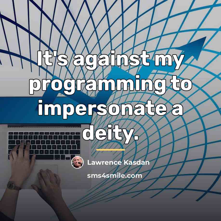 “It's against my programming to impersonate a deity.…” quote by Lawrence Kasdan