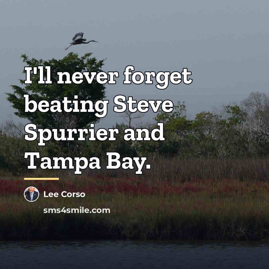 “I'll never forget beating Steve Spurrier and Tampa Bay.…” quote by Lee Corso