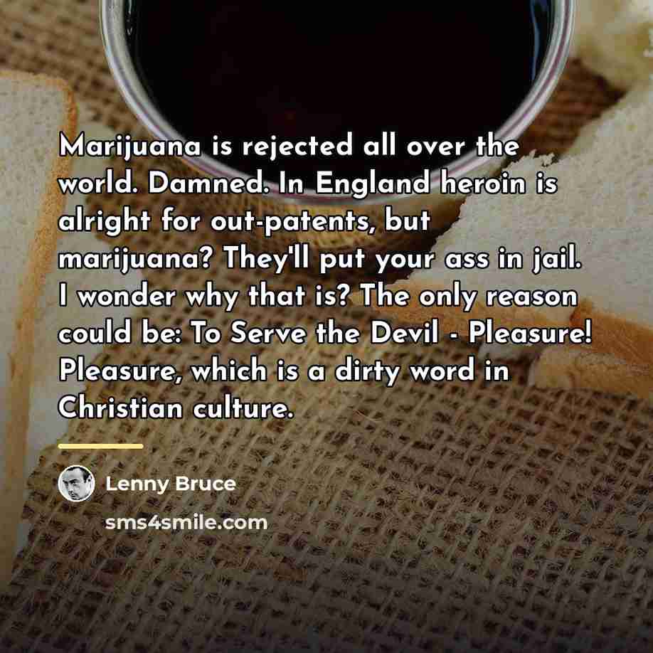 “Marijuana is rejected all over the world. Damned. In England…” quote by Lenny Bruce