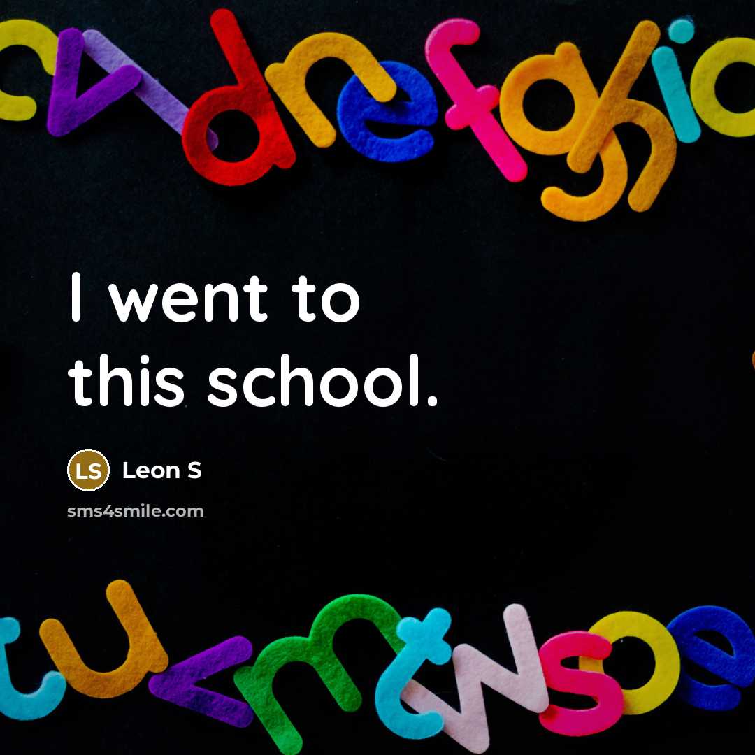 “I went to this school.…” quote by Leon S