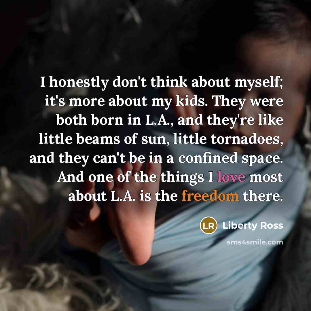 “I honestly don't think about myself; it's more about my…” quote by Liberty Ross