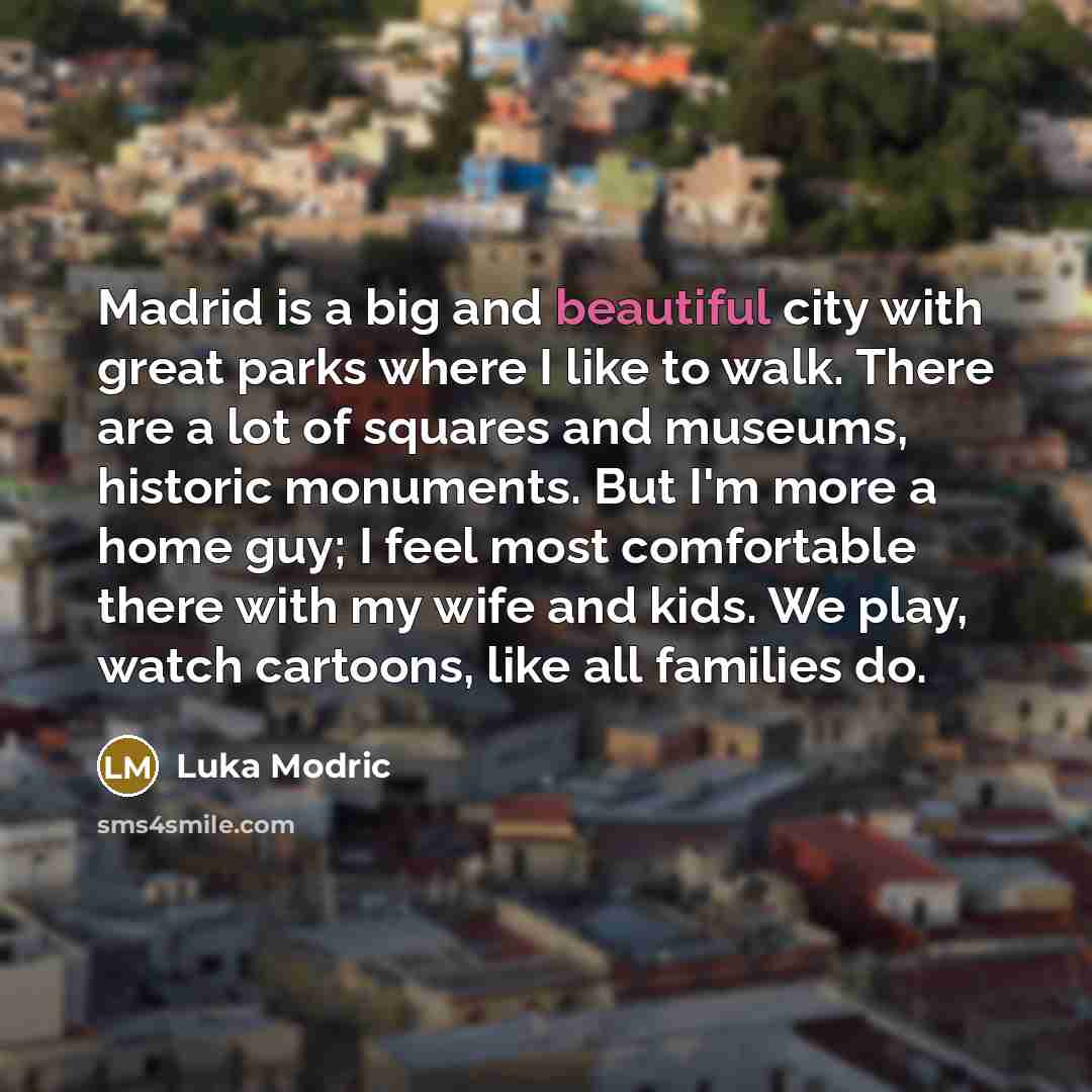 “Madrid is a big and beautiful city with great parks…” quote by Luka Modric