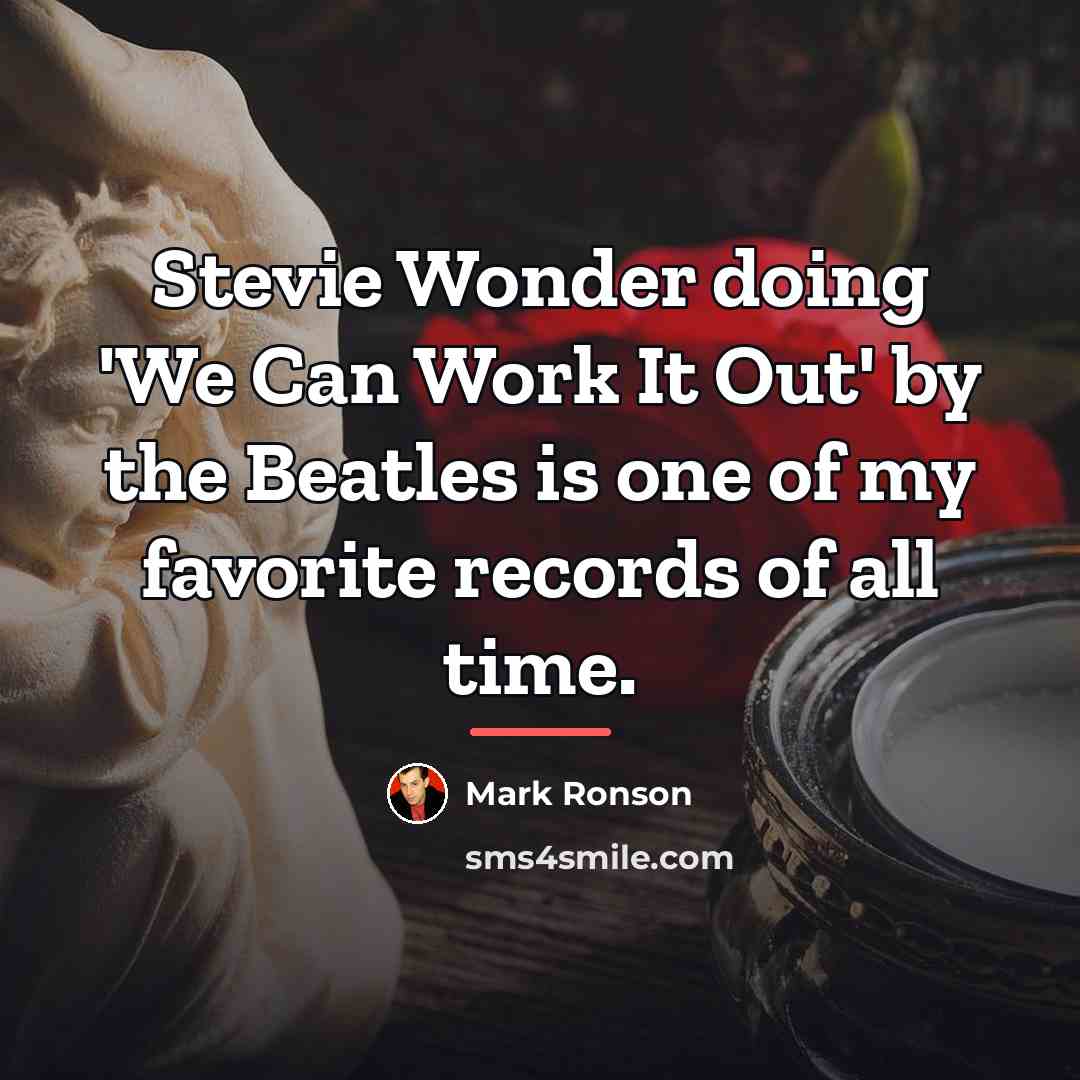 “Stevie Wonder doing 'We Can Work It Out' by the…” quote by Mark Ronson