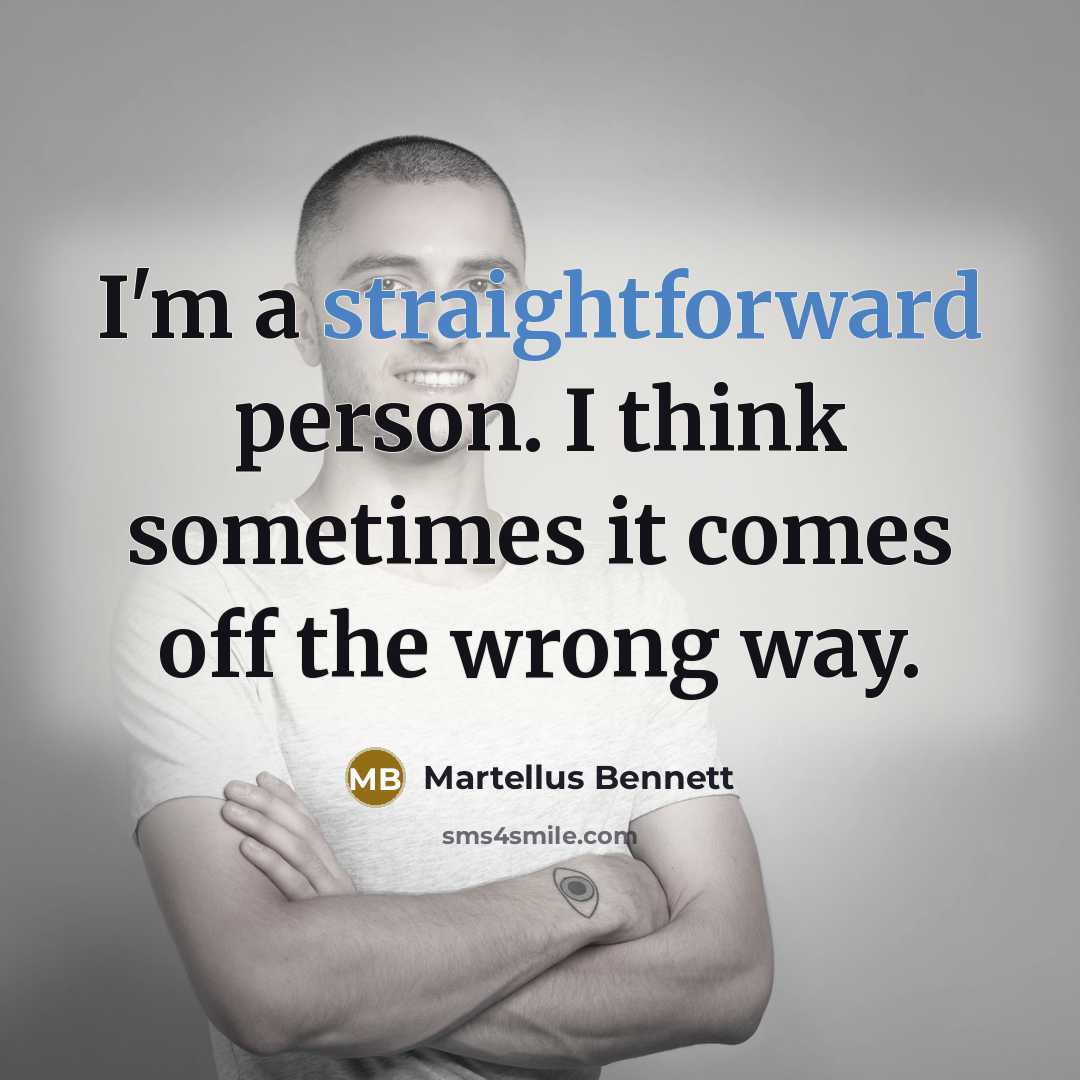 “I'm a straightforward person. I think sometimes it comes off…” quote by Martellus Bennett