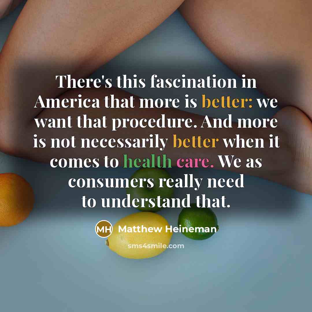 “There's this fascination in America that more is better: we…” quote by Matthew Heineman