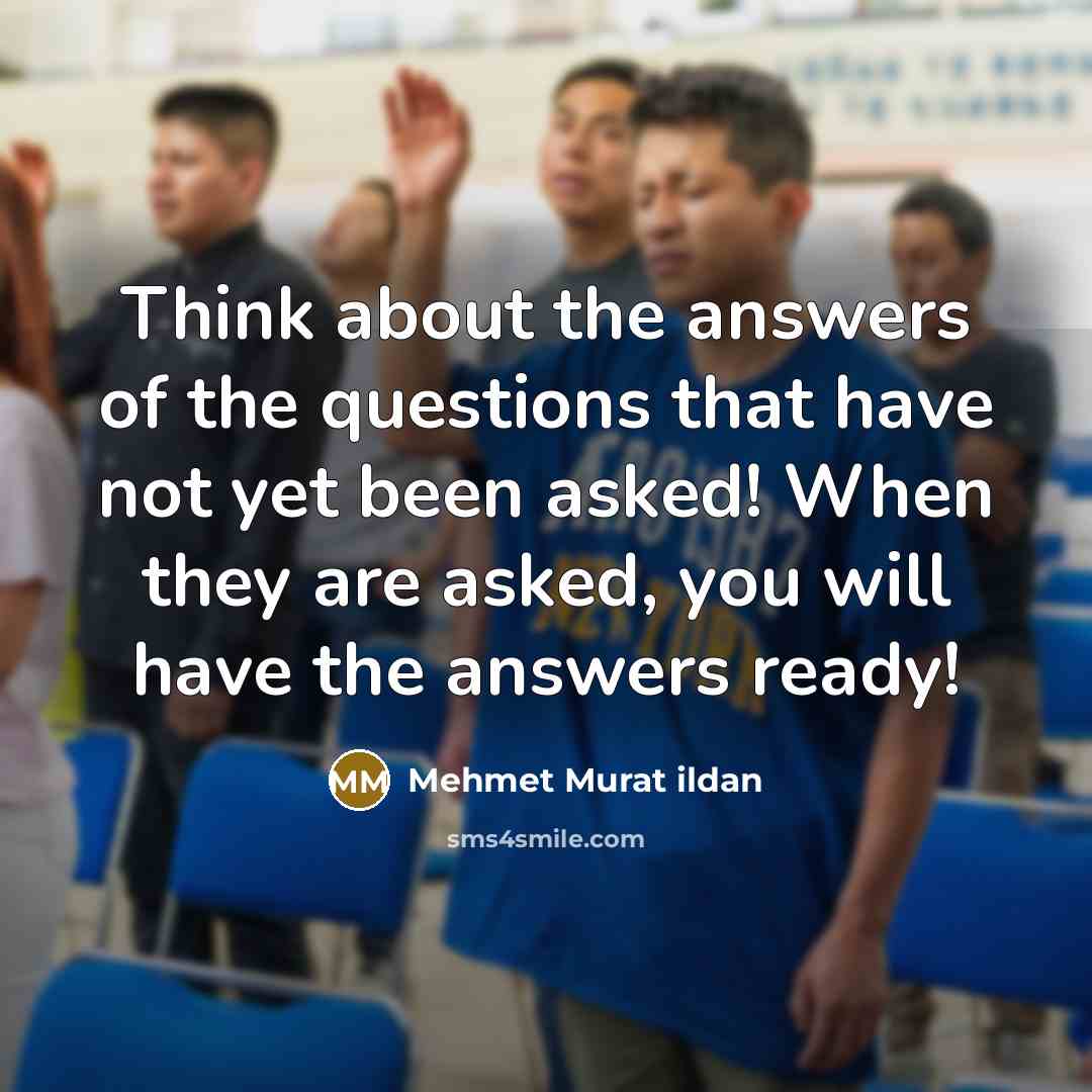 “Think about the answers of the questions that have not…” quote by Mehmet Murat Ildan