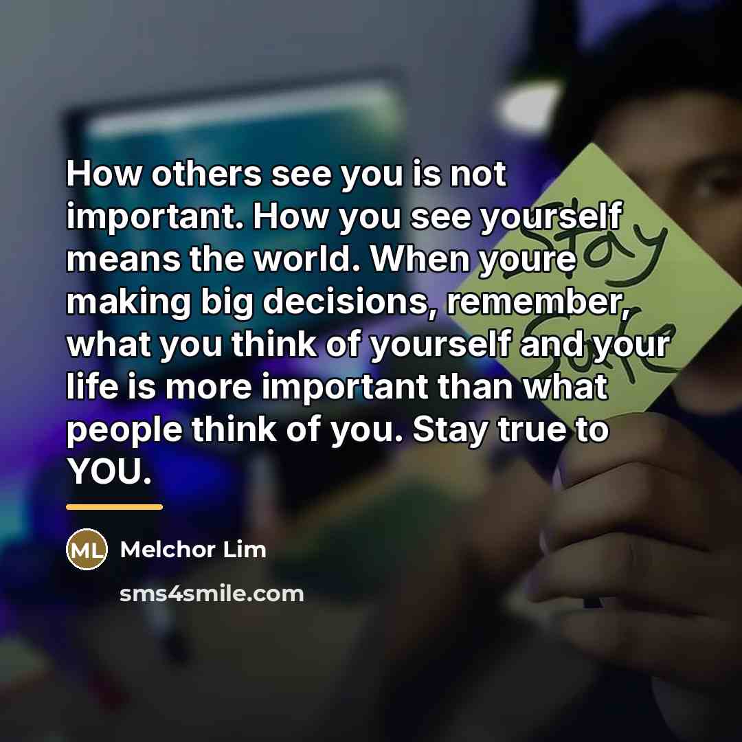 “How others see you is not important. How you see…” quote by Melchor Lim