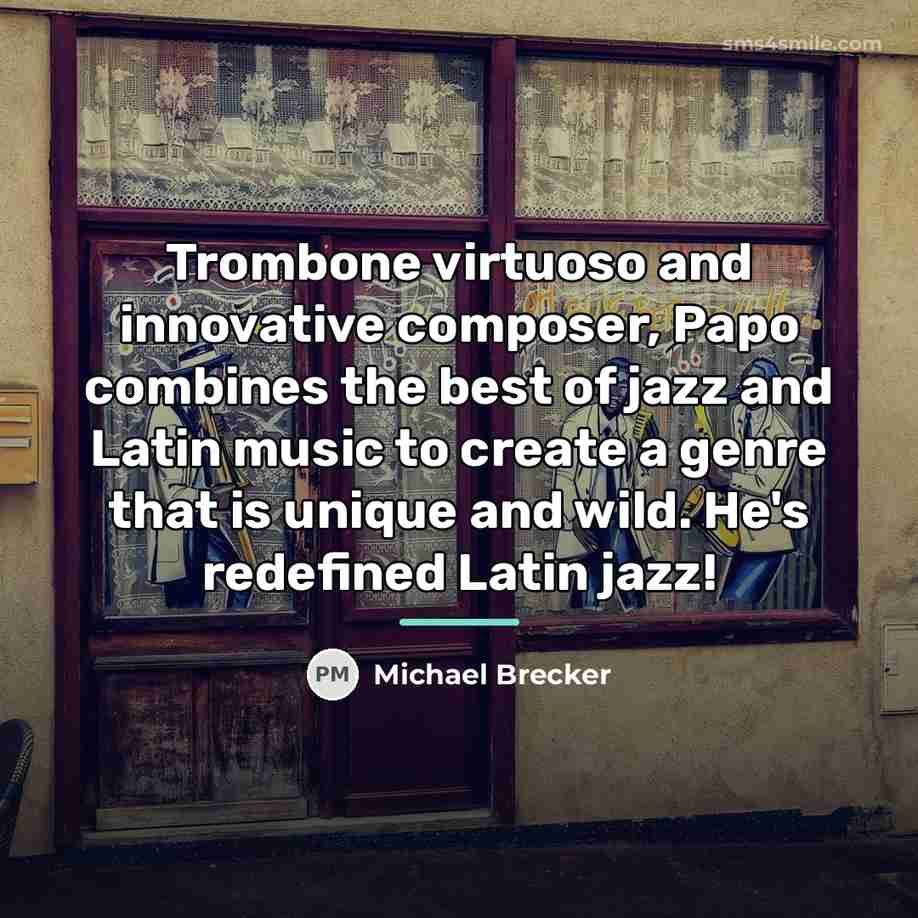 “Trombone virtuoso and innovative composer, Papo combines the best of…” quote by Michael Brecker
