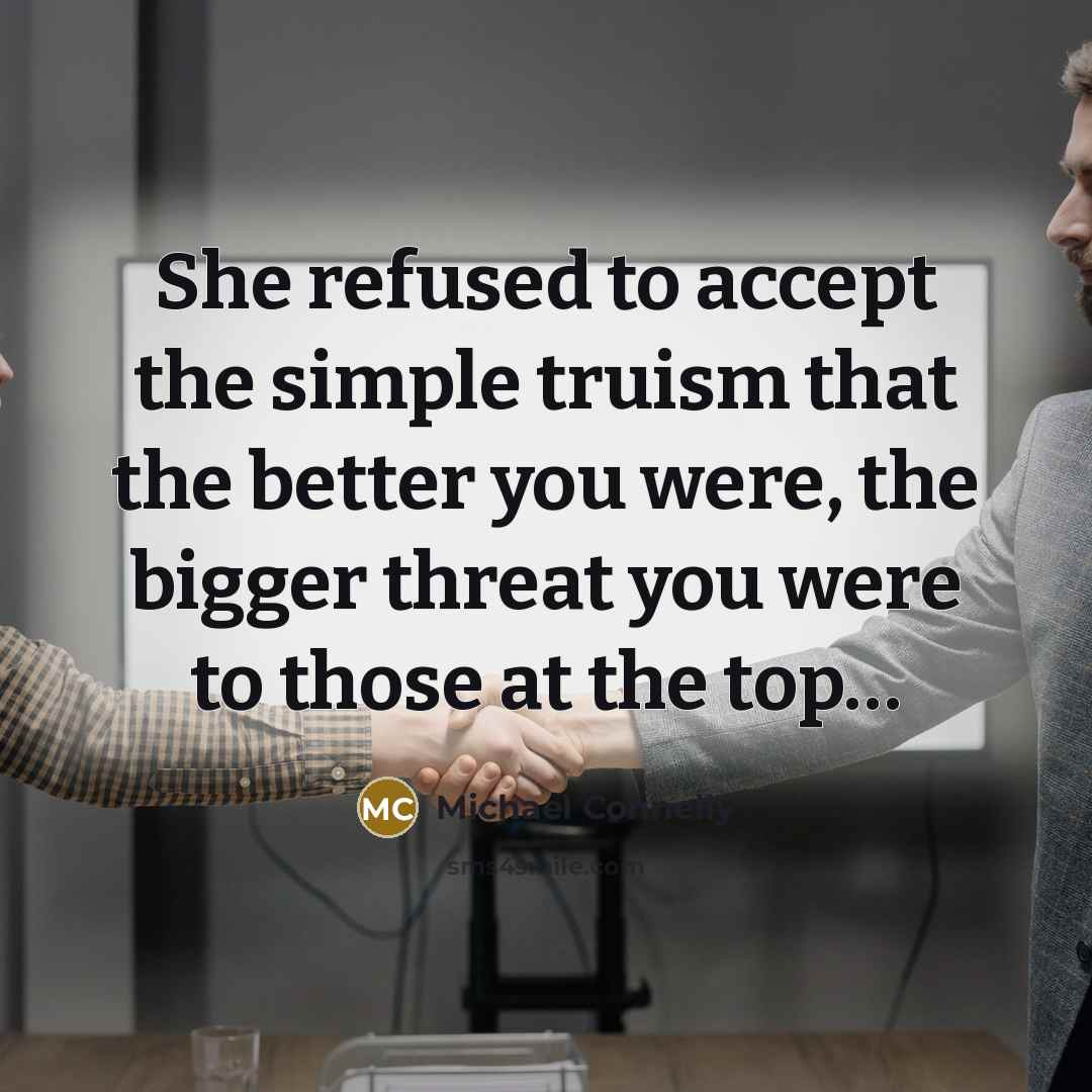 “She refused to accept the simple truism that the better…” quote by Michael Connelly