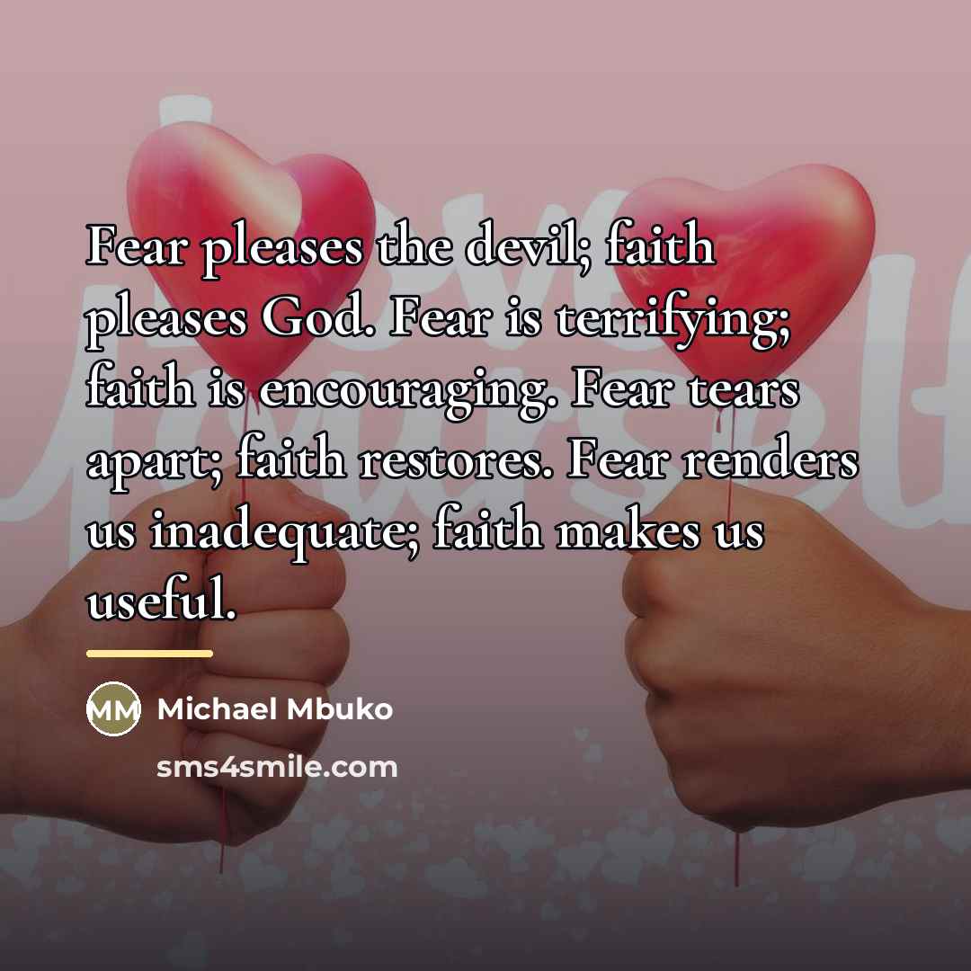 “Fear pleases the devil; faith pleases God. Fear is terrifying;…” quote by Michael Mbuko