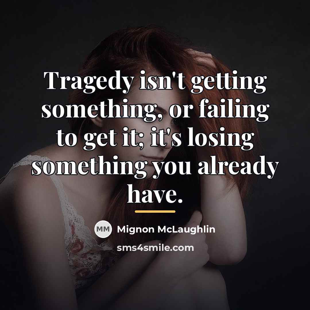 “Tragedy isn't getting something, or failing to get it; it's…” quote by Mignon McLaughlin