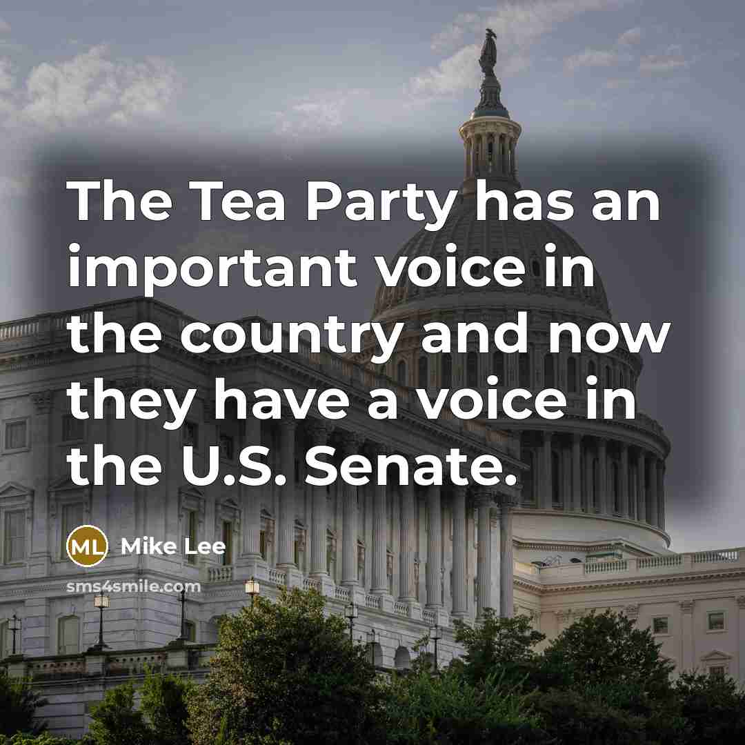 “The Tea Party has an important voice in the country…” quote by Mike Lee