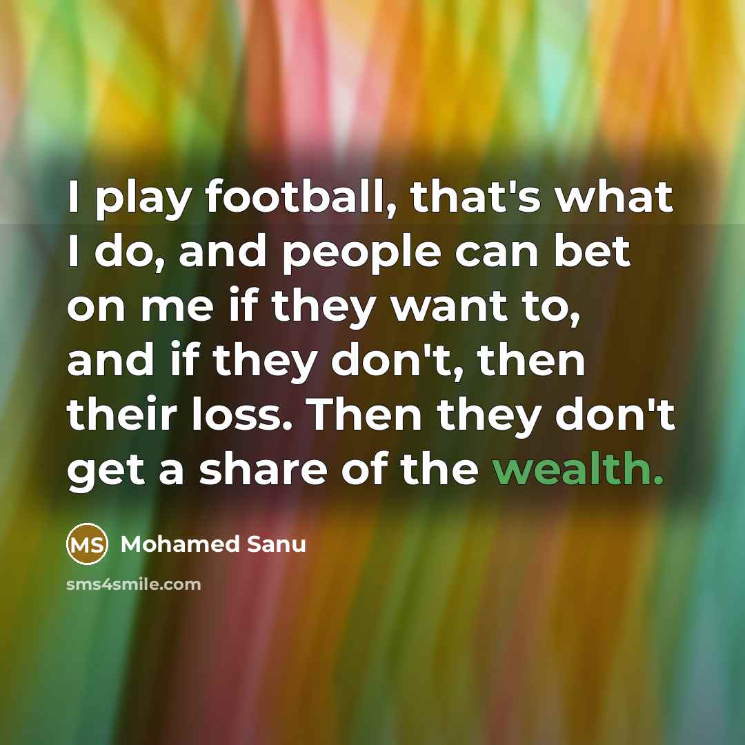 “I play football, that's what I do, and people can…” quote by Mohamed Sanu