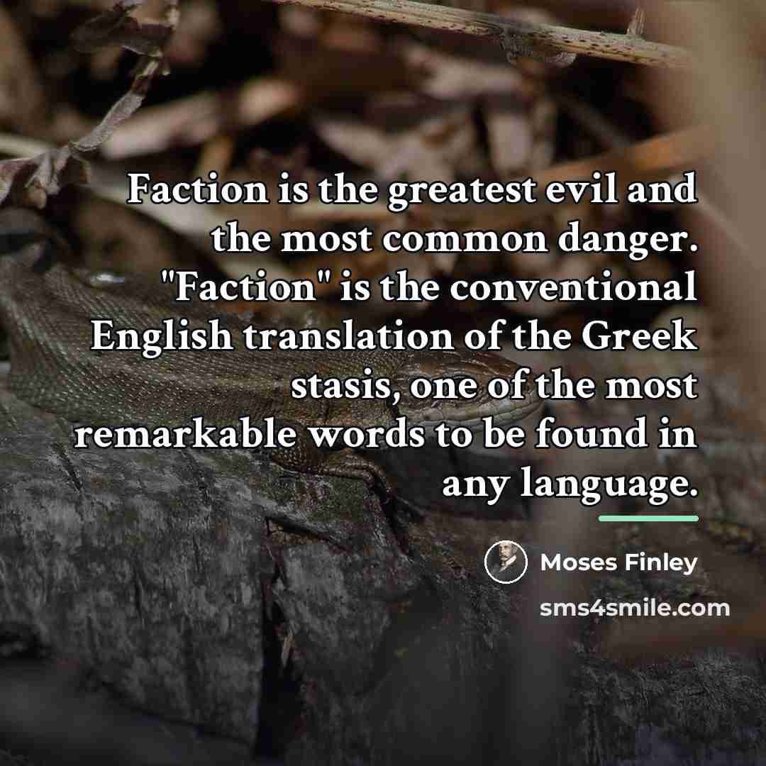 “Faction is the greatest evil and the most common danger.…” quote by Moses Finley