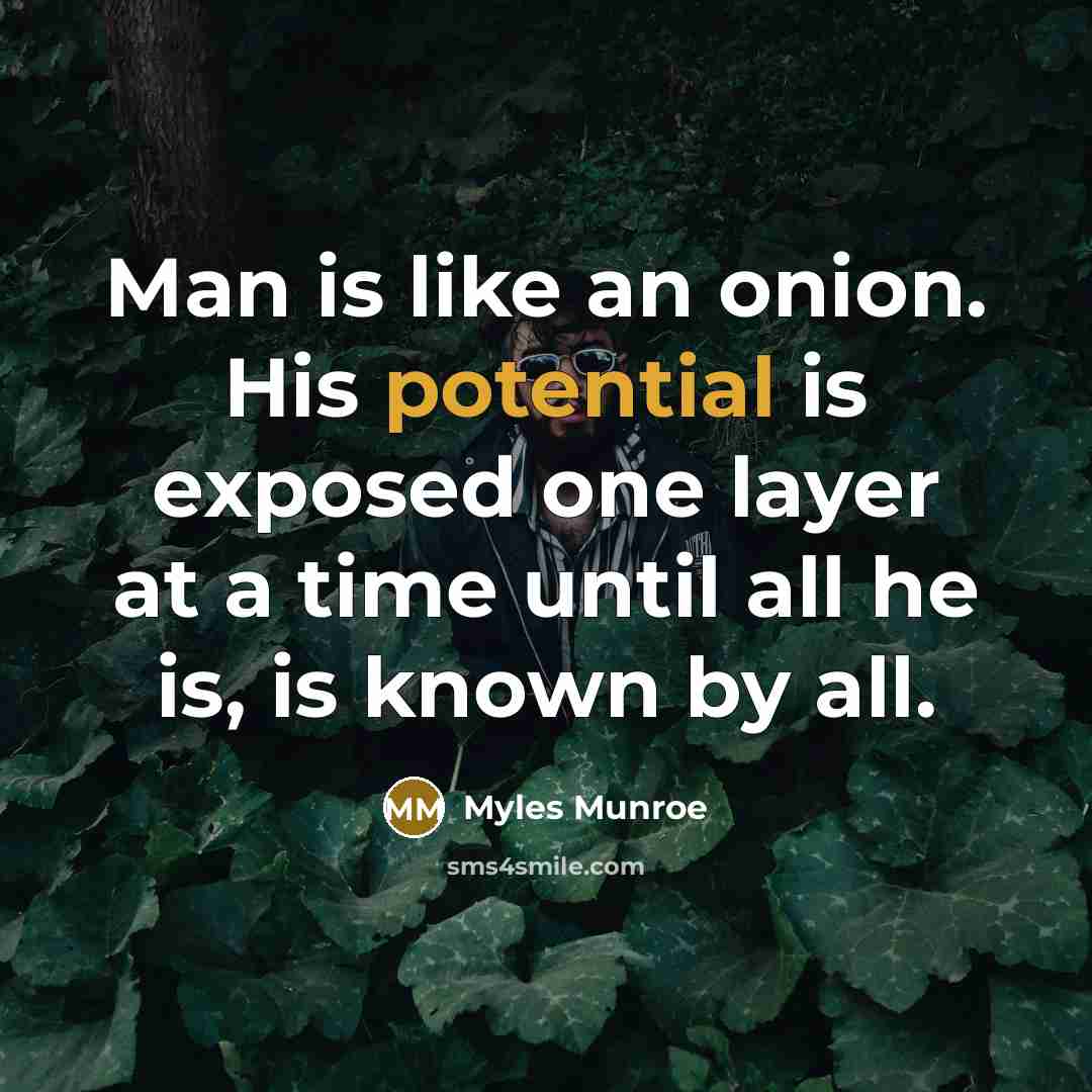 “Man is like an onion. His potential is exposed one…” quote by Myles Munroe