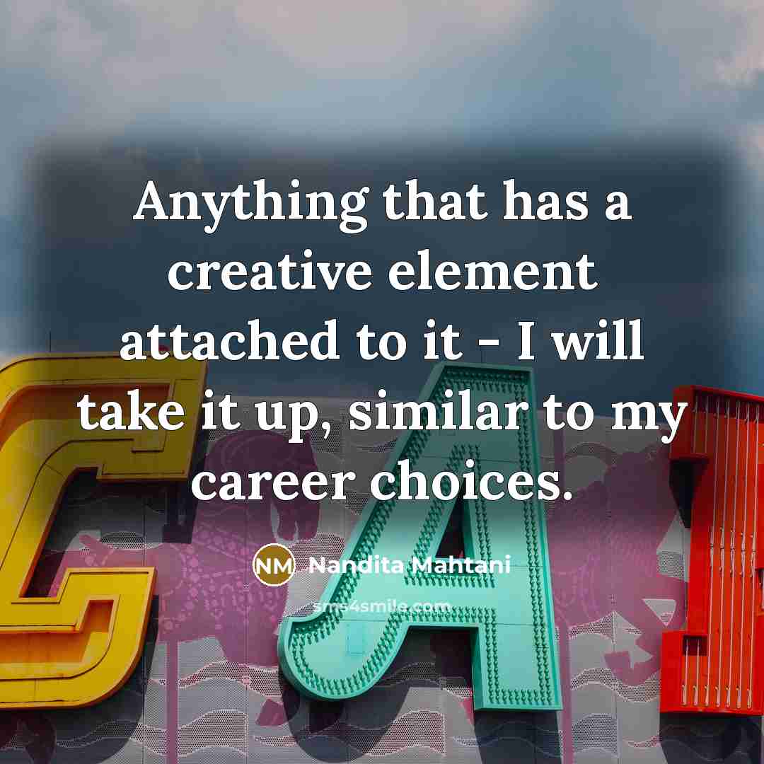 “Anything that has a creative element attached to it -…” quote by Nandita Mahtani