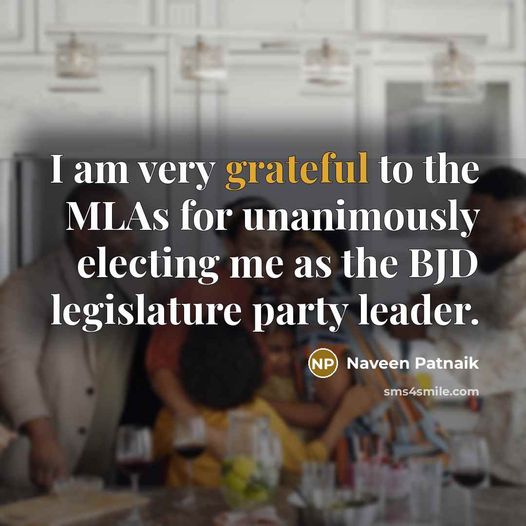 “I am very grateful to the MLAs for unanimously electing…” quote by Naveen Patnaik