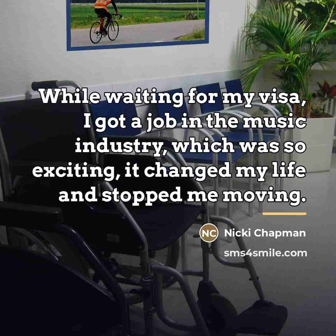 “While waiting for my visa, I got a job in…” quote by Nicki Chapman