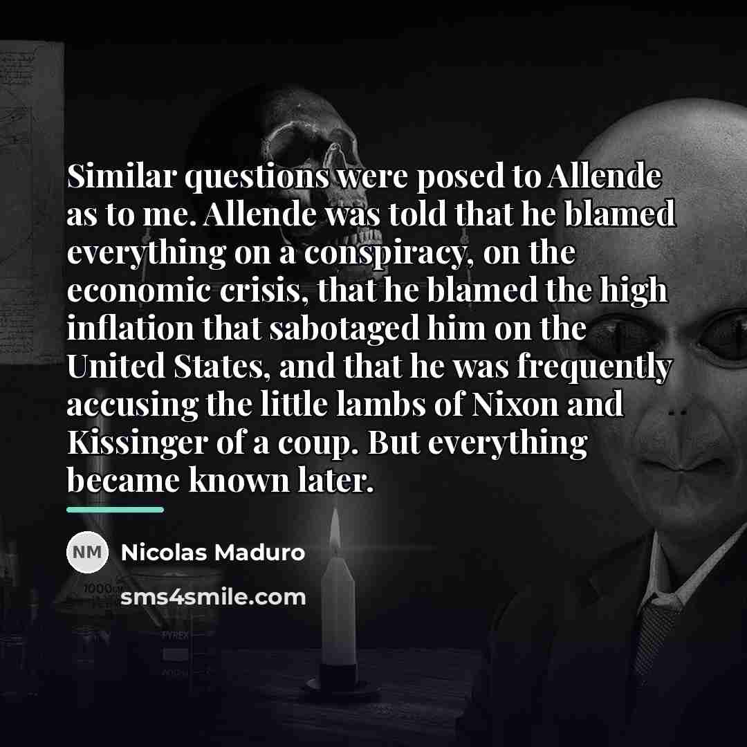 “Similar questions were posed to Allende as to me. Allende…” quote by Nicolas Maduro