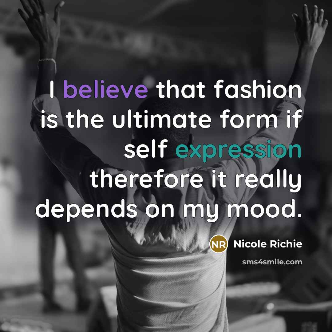 “I believe that fashion is the ultimate form if self…” quote by Nicole Richie