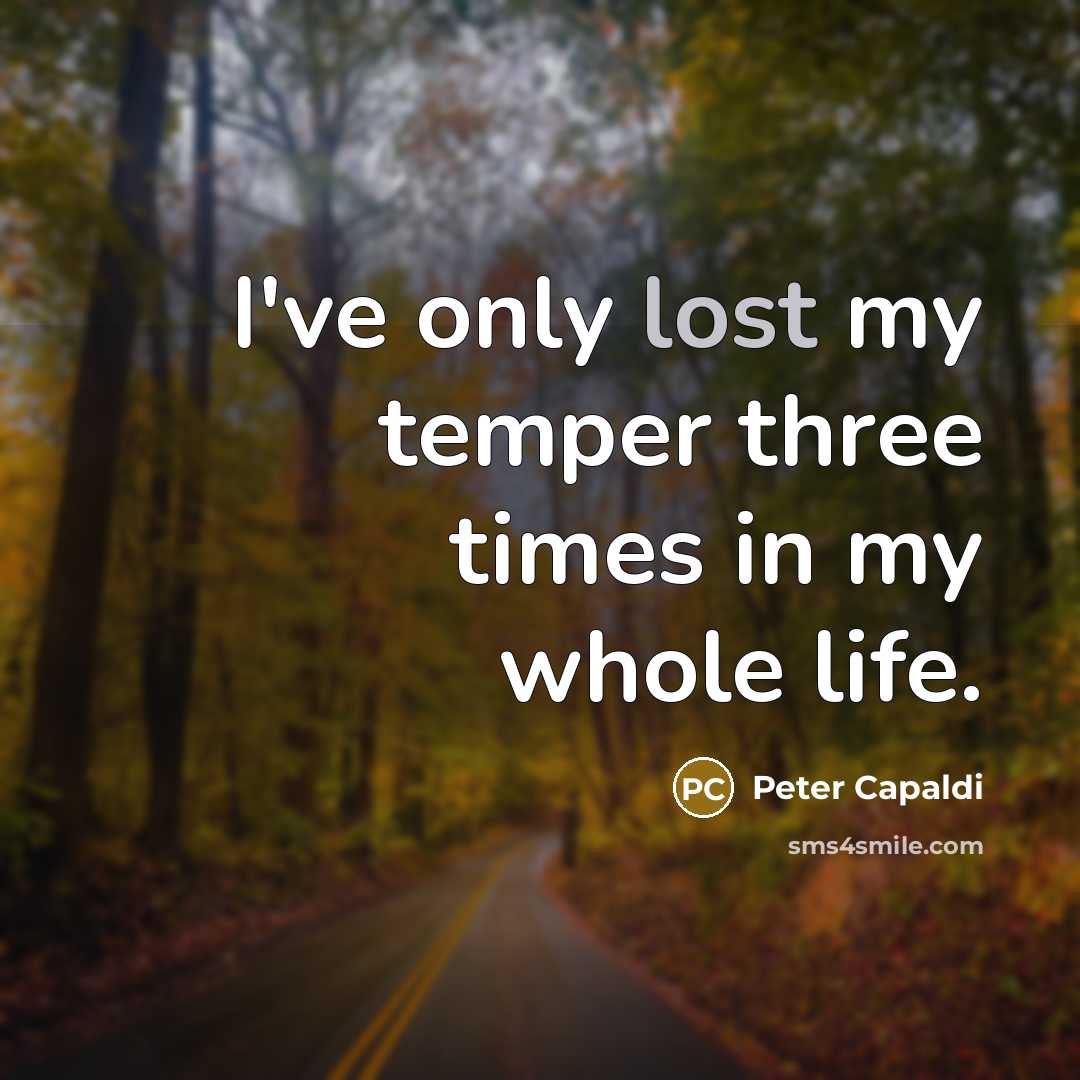 “I've only lost my temper three times in my whole…” quote by Peter Capaldi