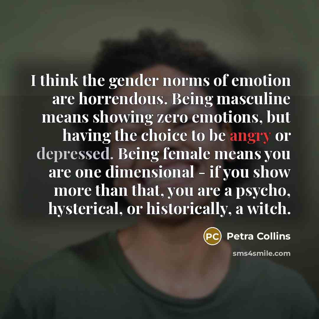 “I think the gender norms of emotion are horrendous. Being…” quote by Petra Collins