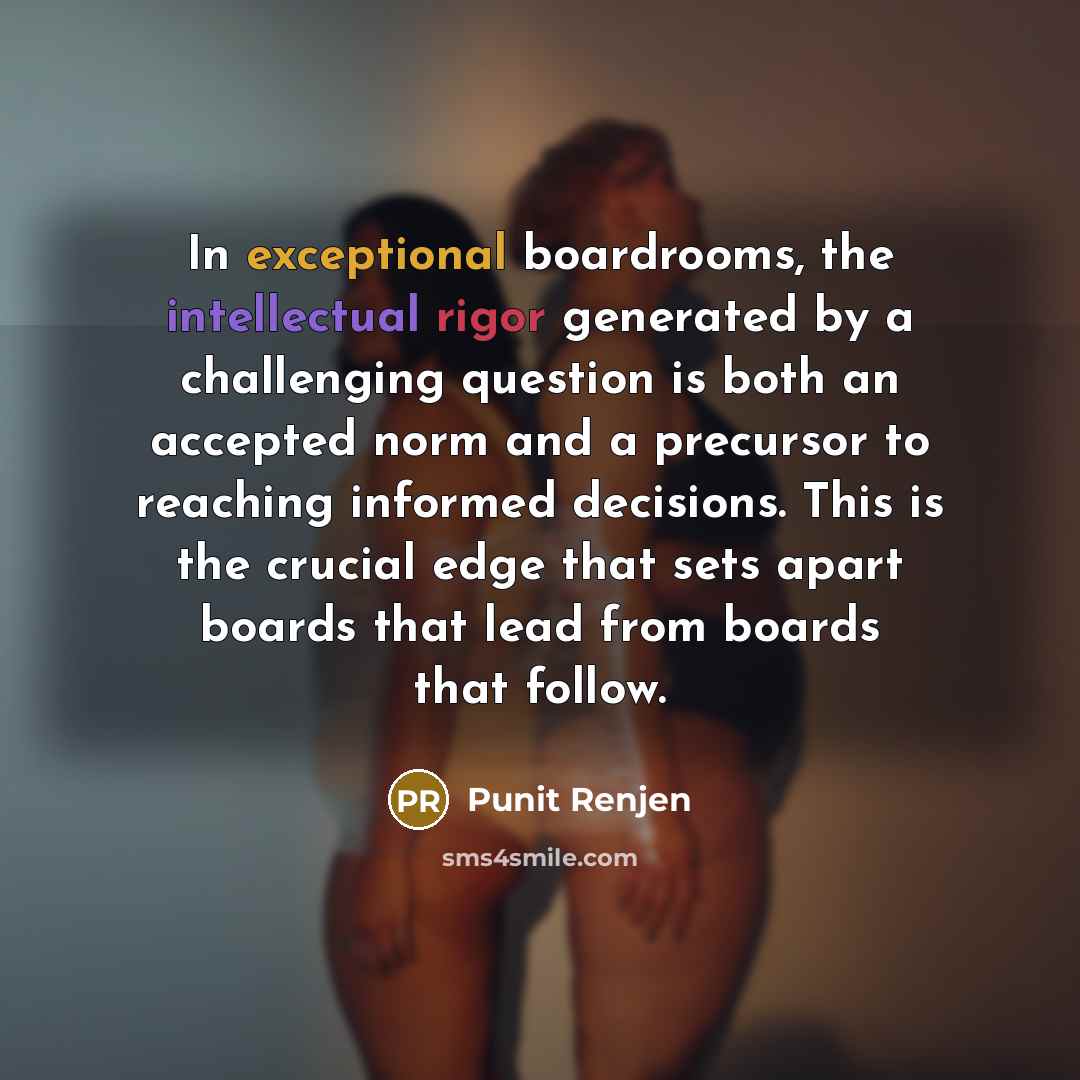 “In exceptional boardrooms, the intellectual rigor generated by a challenging…” quote by Punit Renjen