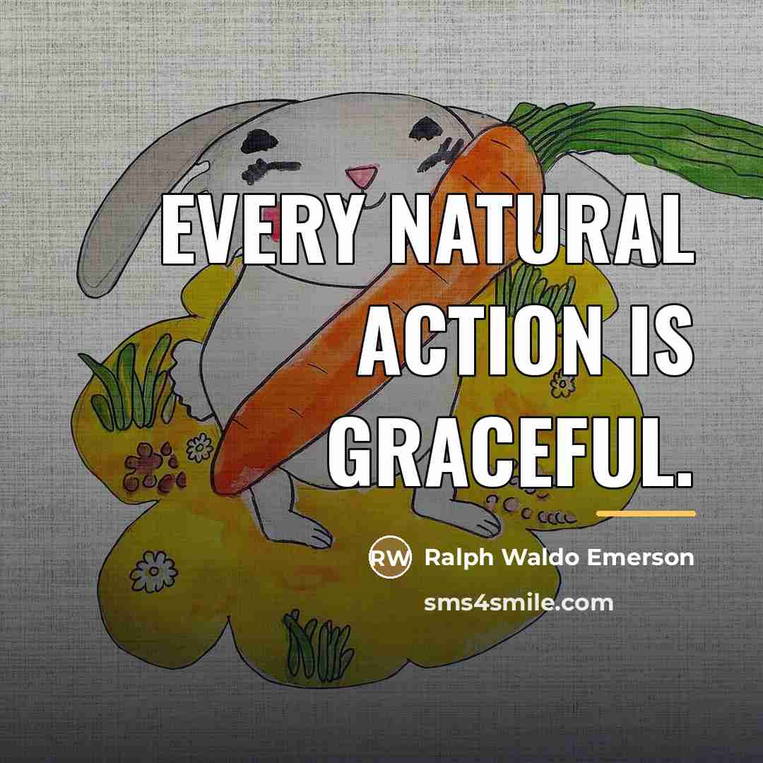 “Every natural action is graceful.…” quote by Ralph Waldo Emerson