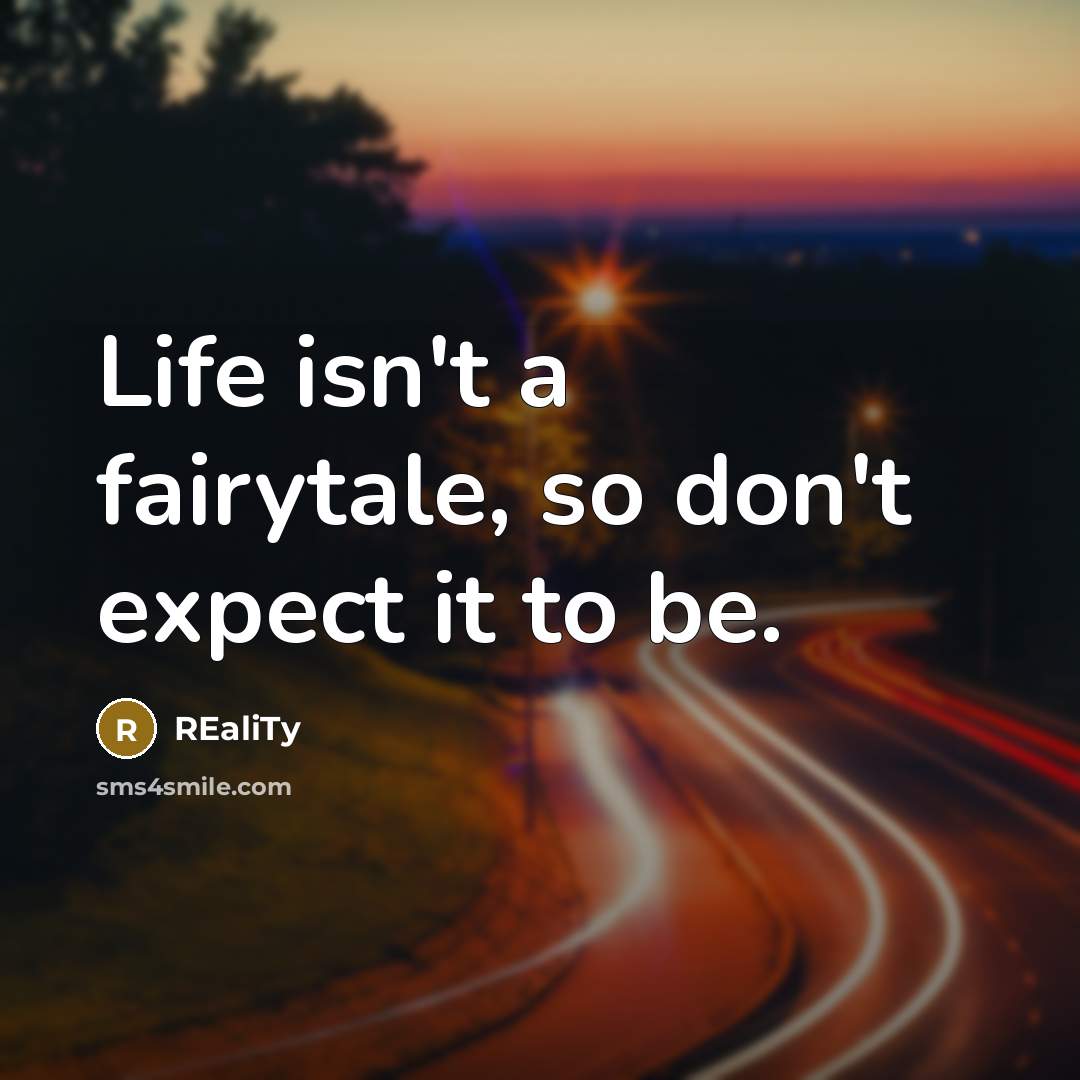 “Life isn't a fairytale, so don't expect it to be.…” quote by Reality