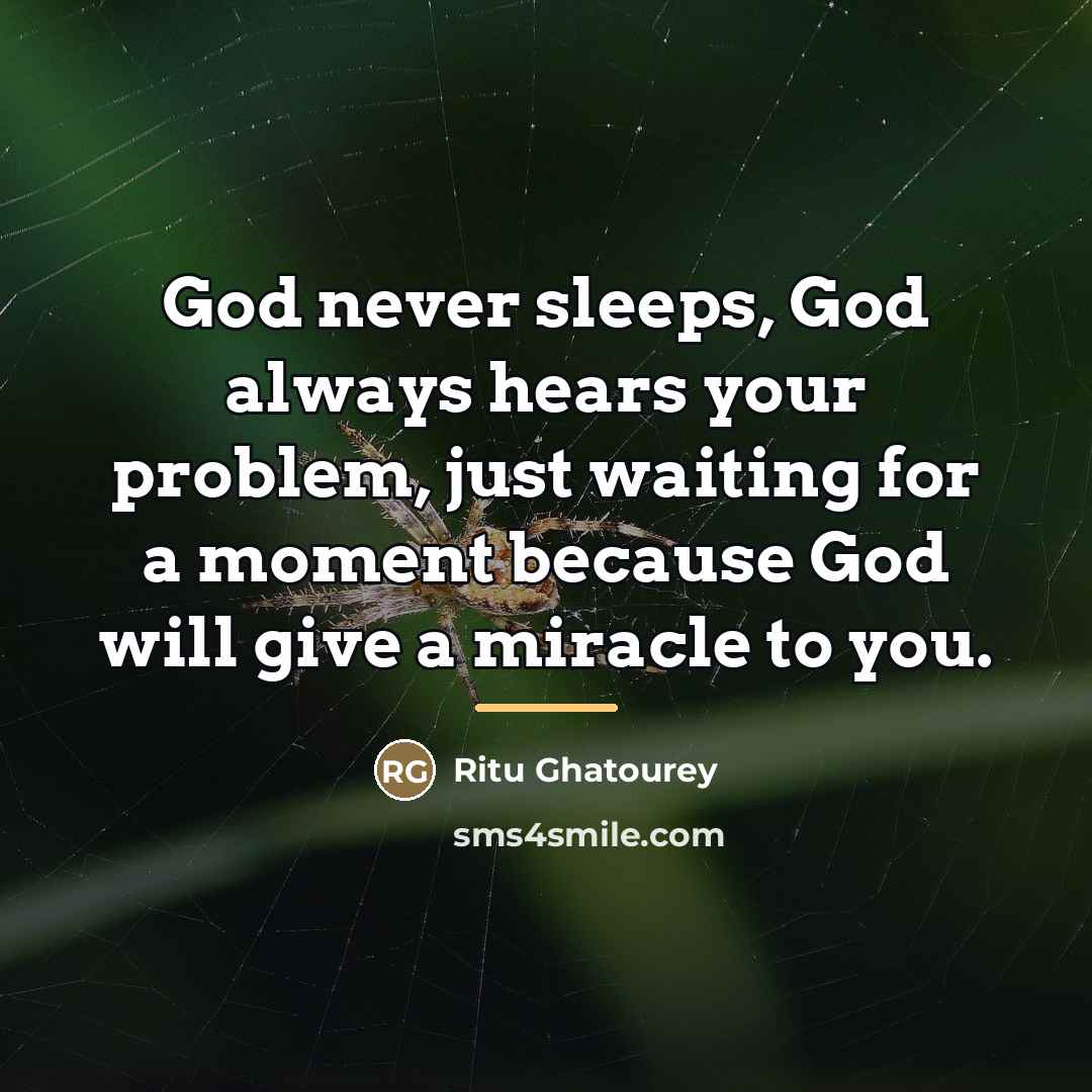 “God never sleeps, God always hears your problem, just waiting…” quote by Ritu Ghatourey