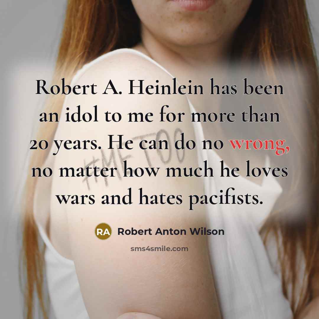 “Robert A. Heinlein has been an idol to me for…” quote by Robert Anton Wilson