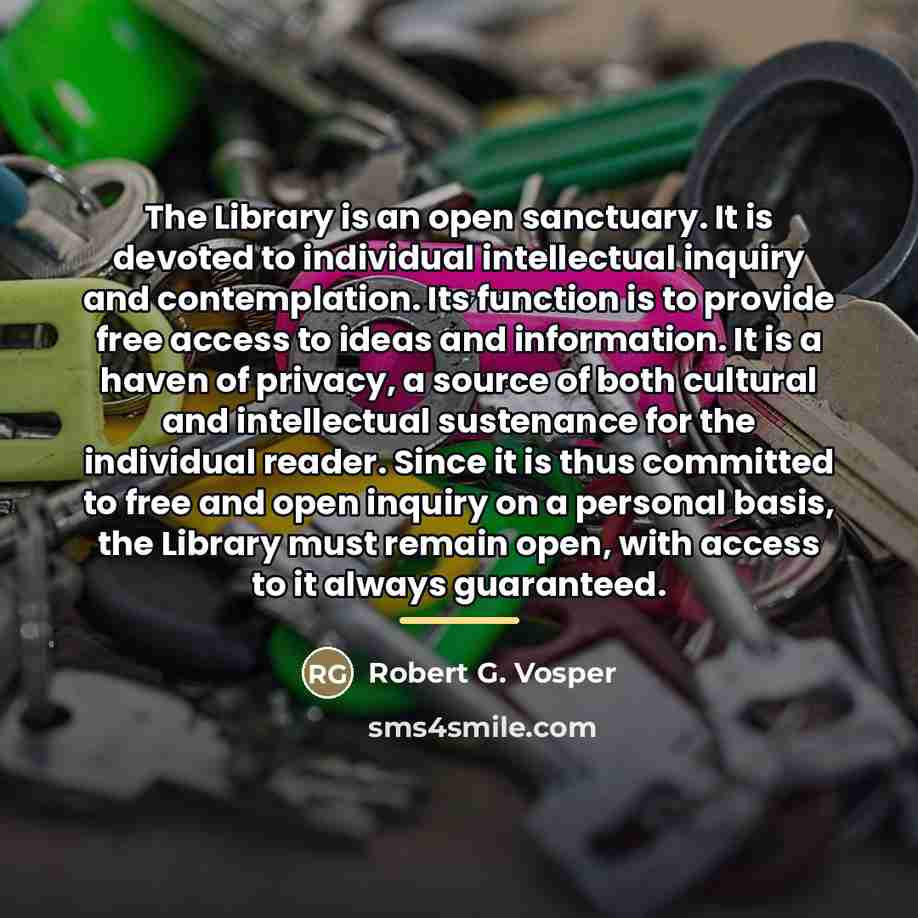 “The Library is an open sanctuary. It is devoted to…” quote by Robert G. Vosper