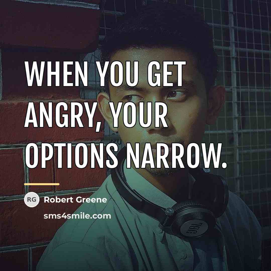 “When you get angry, your options narrow.…” quote by Robert Greene