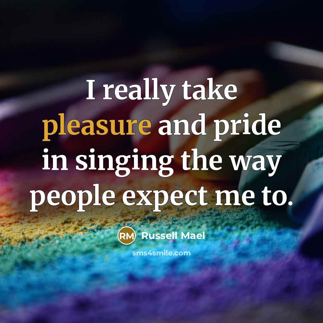 “I really take pleasure and pride in singing the way…” quote by Russell Mael