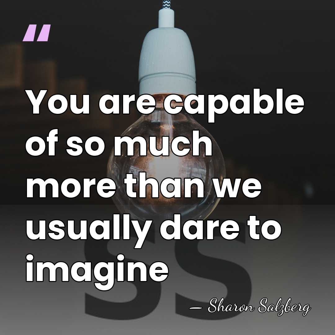 You are capable of so much more than we usually dare to&hellip; - Sharon Salzberg