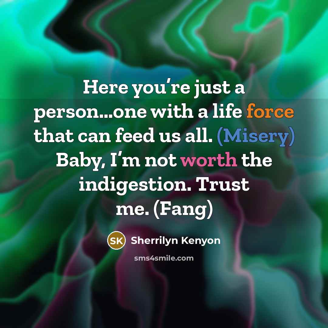 “Here you’re just a person…one with a life force that…” quote by Sherrilyn Kenyon