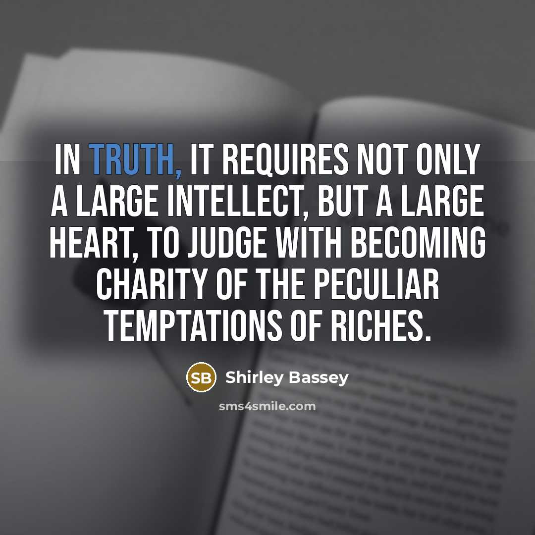 “In truth, it requires not only a large intellect, but…” quote by Shirley Bassey