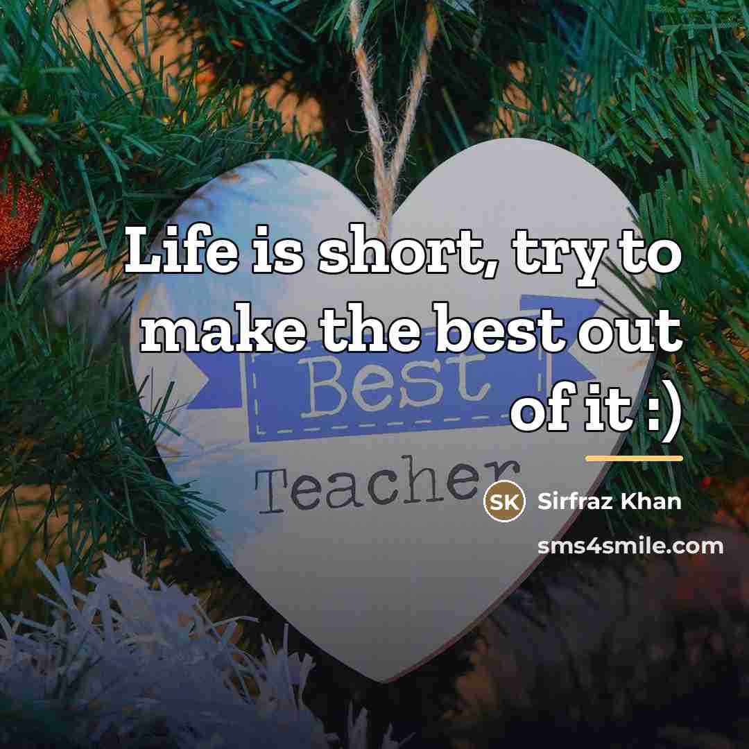 “Life is short, try to make the best out of…” quote by Sirfraz Khan
