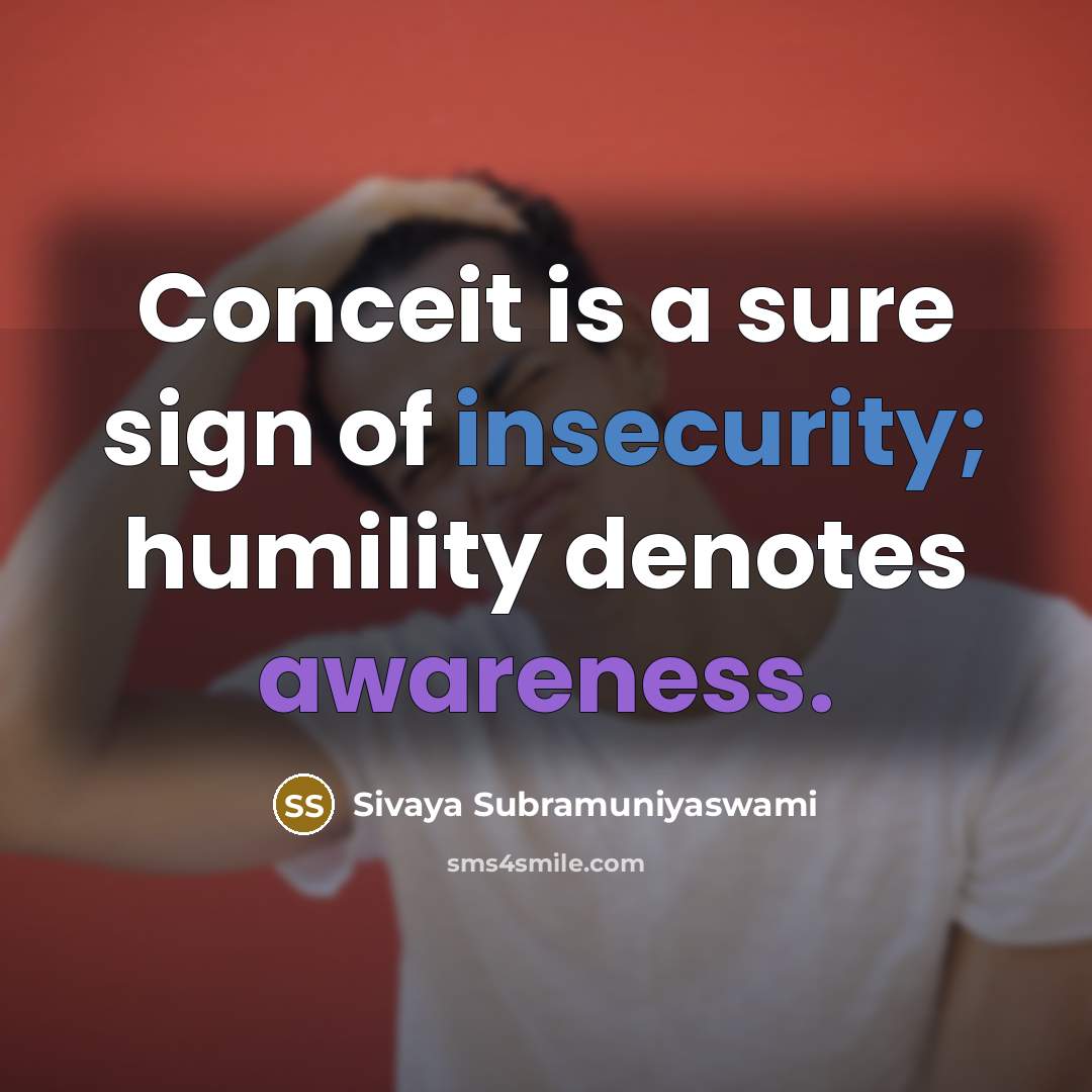 “Conceit is a sure sign of insecurity; humility denotes awareness.…” quote by Sivaya Subramuniyaswami