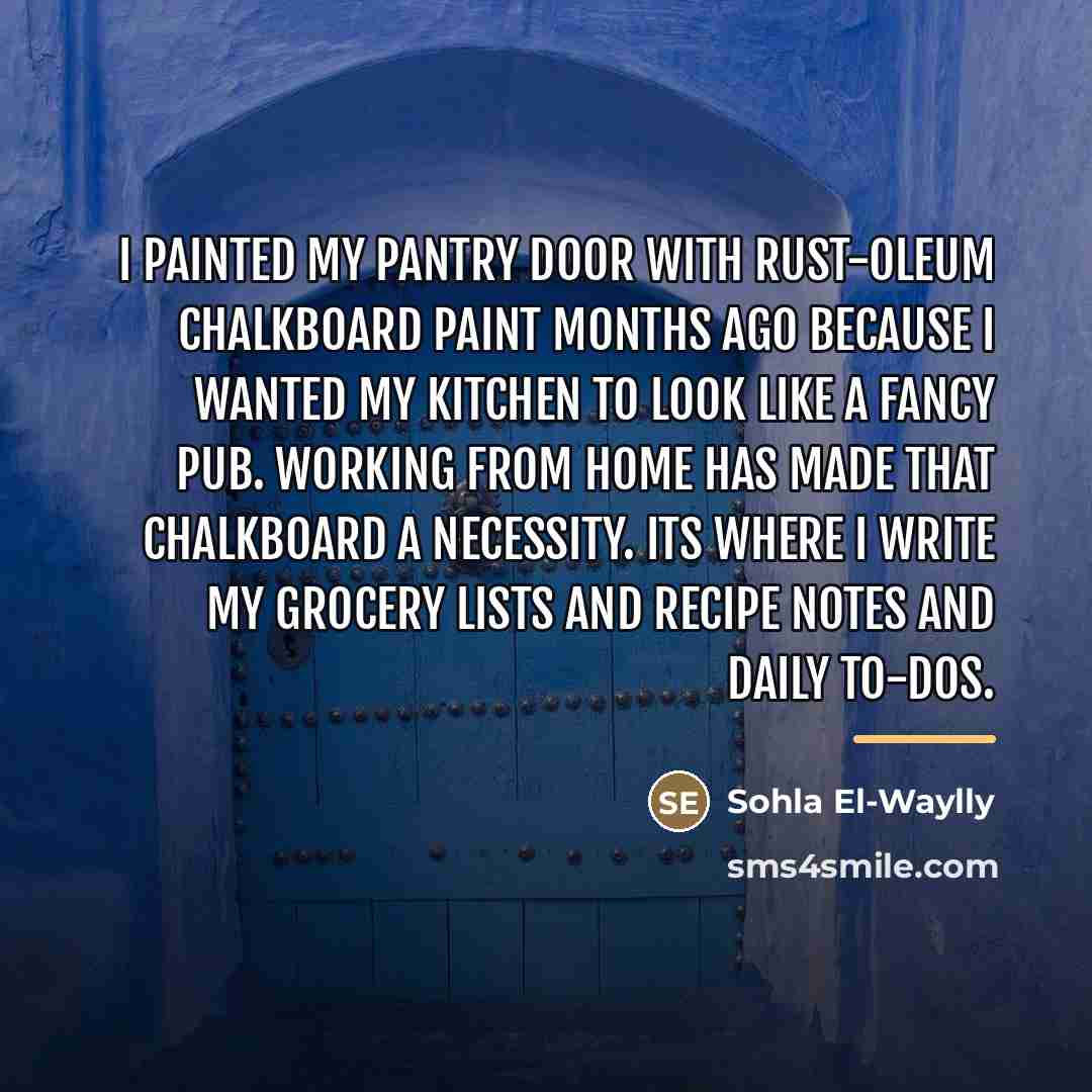 “I painted my pantry door with Rust-Oleum chalkboard paint months…” quote by Sohla El-Waylly
