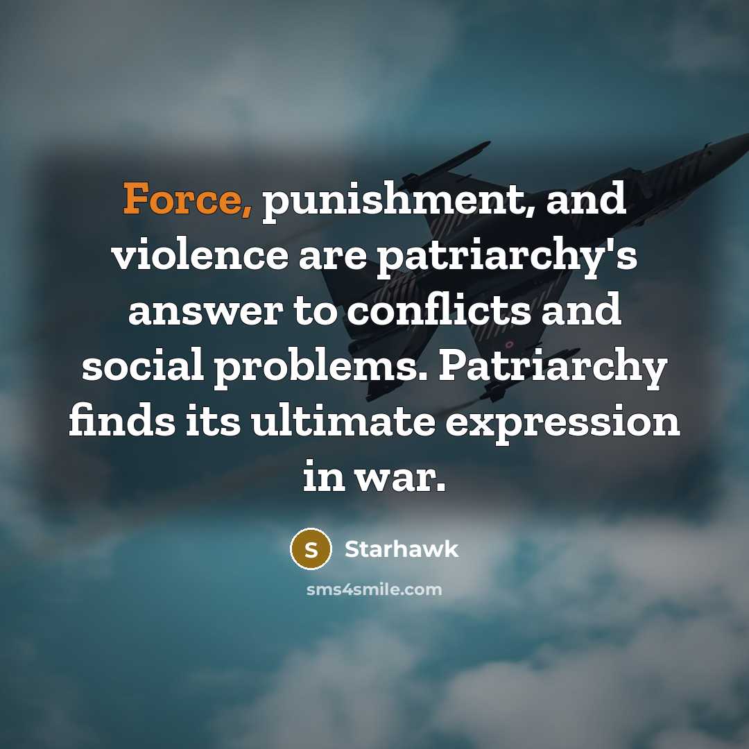 “Force, punishment, and violence are patriarchy's answer to conflicts and…” quote by Starhawk