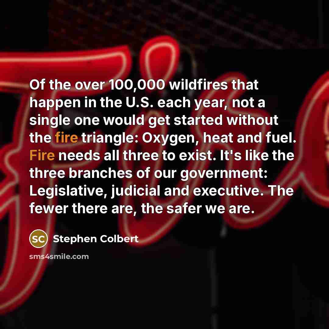 “Of the over 100,000 wildfires that happen in the U.S.…” quote by Stephen Colbert