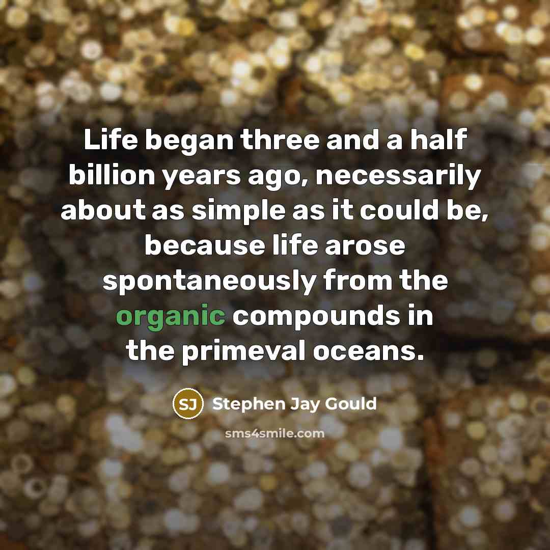 “Life began three and a half billion years ago, necessarily…” quote by Stephen Jay Gould