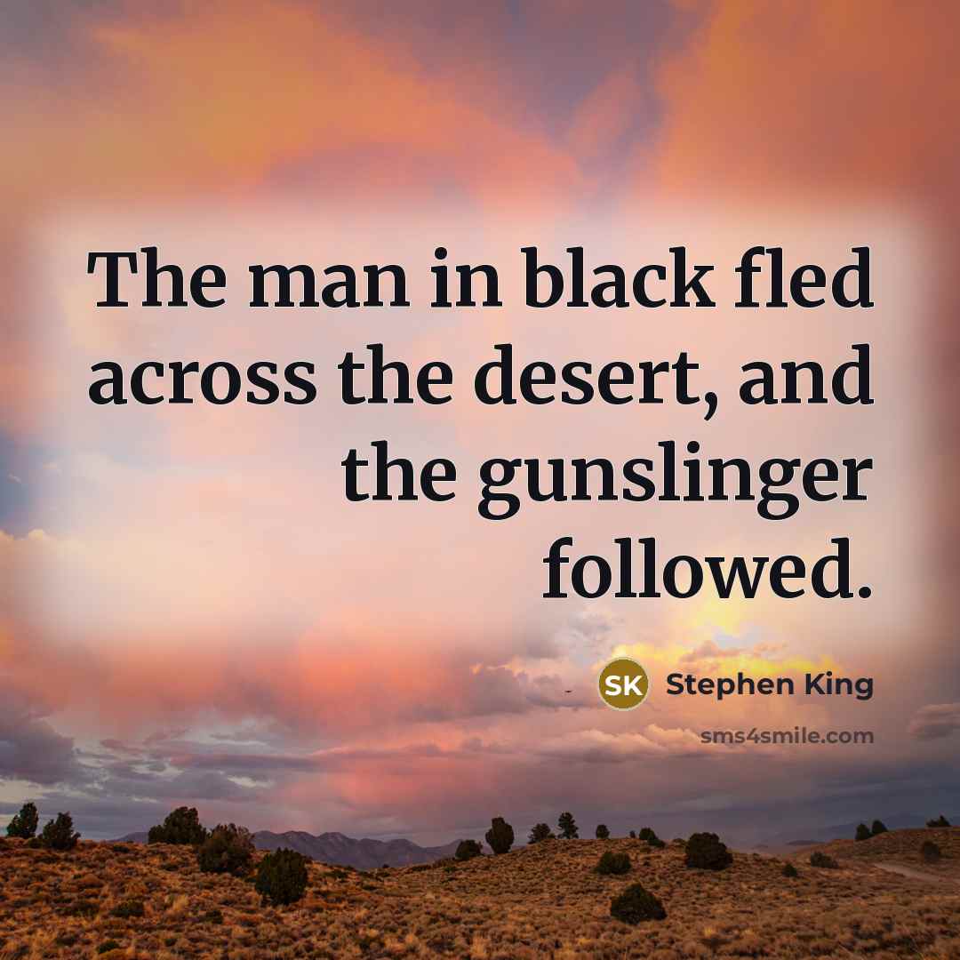 “The man in black fled across the desert, and the…” quote by Stephen King