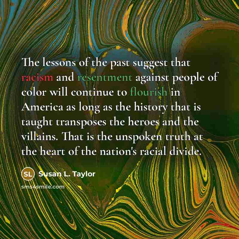 “The lessons of the past suggest that racism and resentment…” quote by Susan L. Taylor