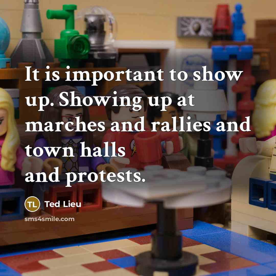 “It is important to show up. Showing up at marches…” quote by Ted Lieu