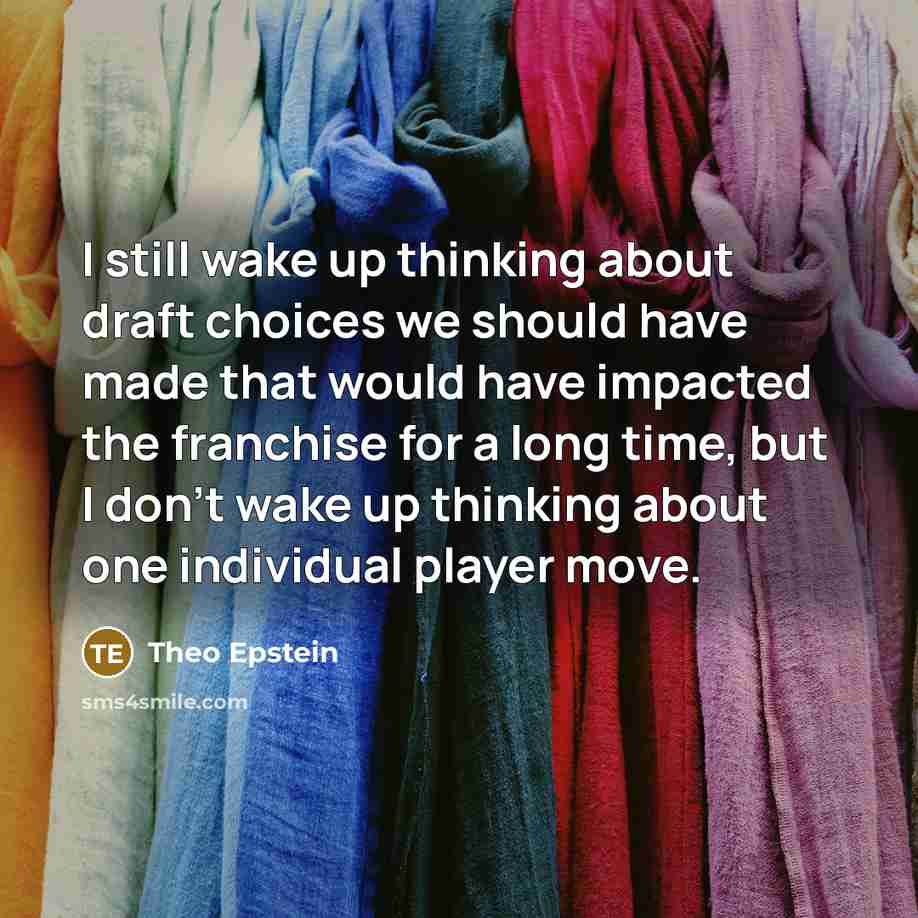 “I still wake up thinking about draft choices we should…” quote by Theo Epstein