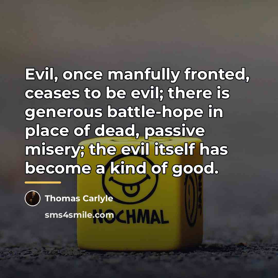 “Evil, once manfully fronted, ceases to be evil; there is…” quote by Thomas Carlyle