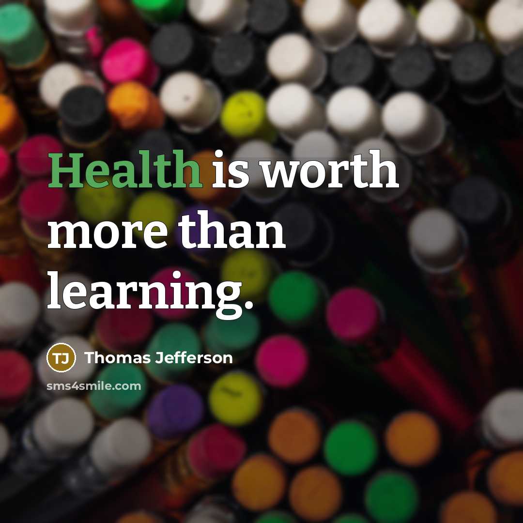 “Health is worth more than learning.…” quote by Thomas Jefferson