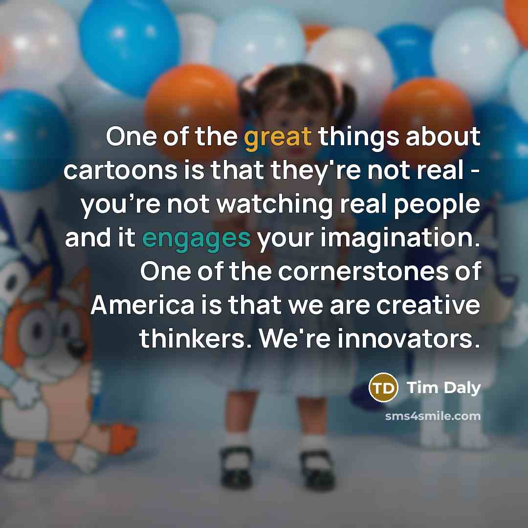 “One of the great things about cartoons is that they're…” quote by Tim Daly